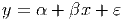 y = α + βx + ε
