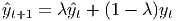 ˆyt+1 = λyˆt + (1 - λ)yt  