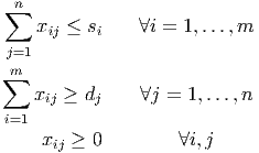 ∑n
    xij ≤ si   ∀i = 1,...,m
j=1
∑m
   xij ≥ dj    ∀j =  1,...,n
i=1
    x   ≥ 0         ∀i,j
      ij
